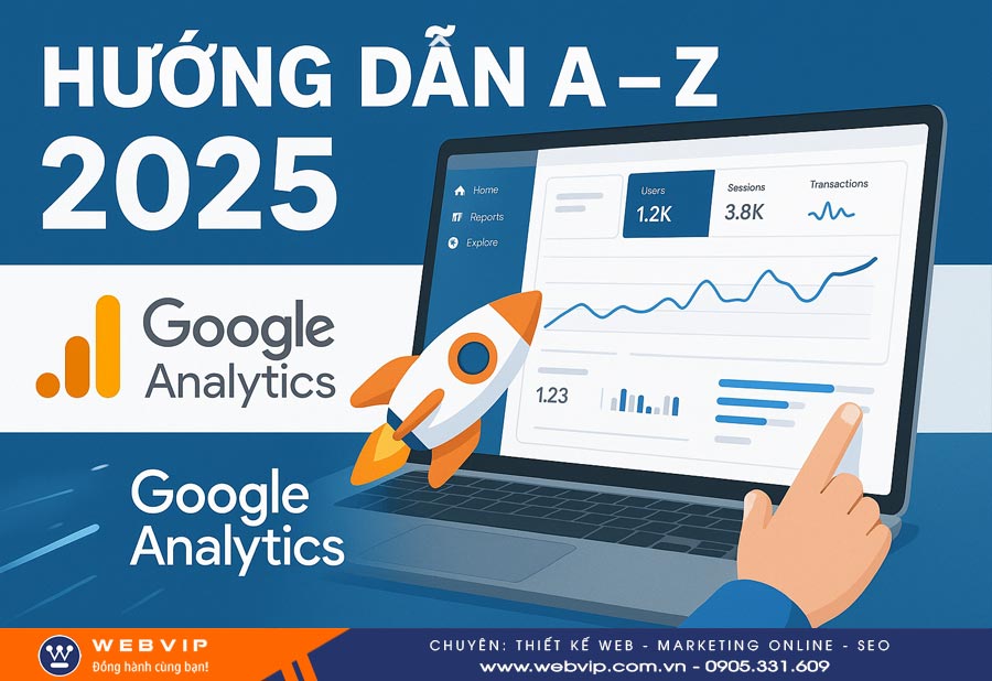 Google Analytics: Hướng Dẫn Cài Đặt và Sử Dụng Từ A – Z Mới Nhất 2025