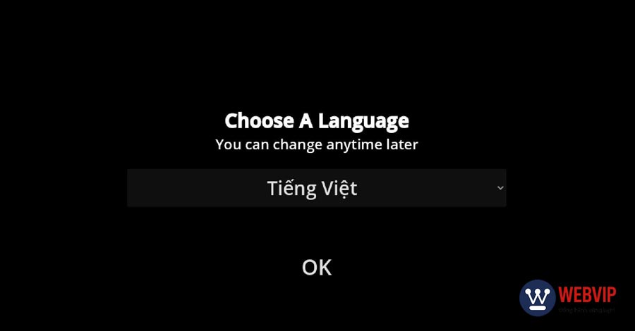Chọn “Tiếng Việt” để dễ dàng trải nghiệm